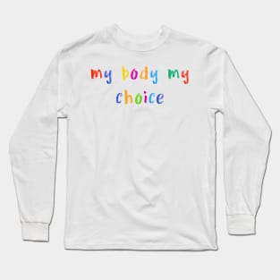 my body my choice Long Sleeve T-Shirt